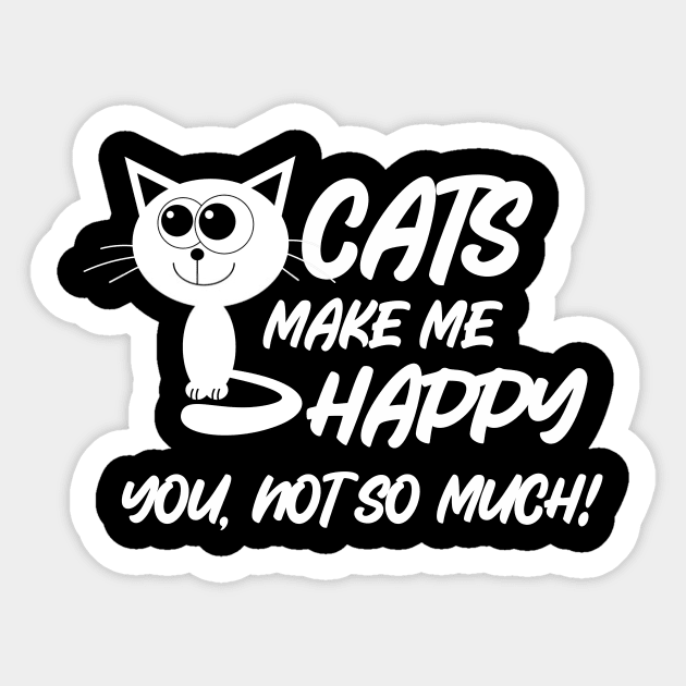 Cats Make Me Happy You Not So Much Sticker by RelianceDesign